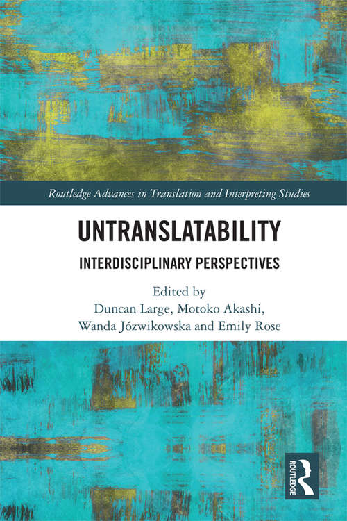 Untranslatability: Interdisciplinary Perspectives (Routledge Advances in Translation and Interpreting Studies)