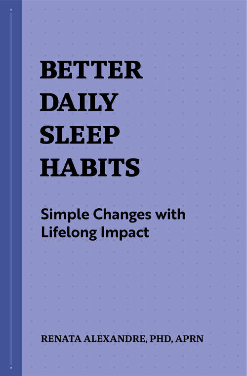 Book cover of Better Daily Sleep Habits: Simple Changes with Lifelong Impact (Better Daily Habits)