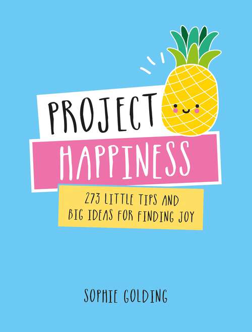 Book cover of Project Happiness: 273 Little Tips and Big Ideas for Finding Joy
