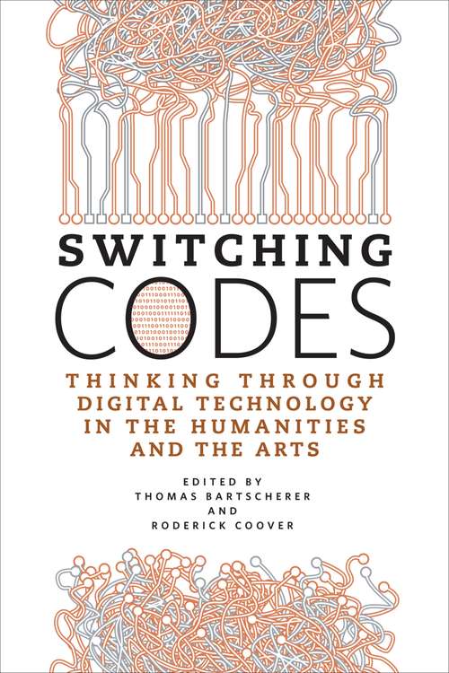 Book cover of Switching Codes: Thinking Through Digital Technology in the Humanities and the Arts