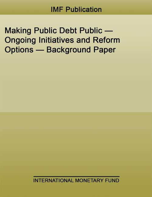 Book cover of Making Public Debt Public—Ongoing Initiatives and Reform Options—Background Paper (Policy Papers)