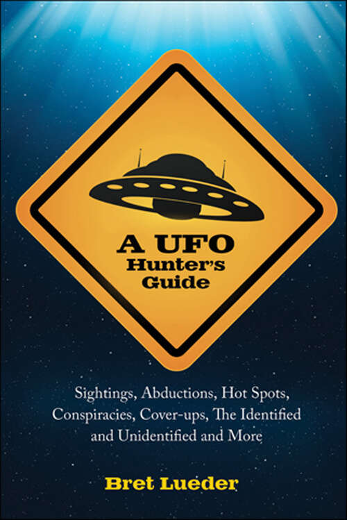 Book cover of A UFO Hunter's Guide: Sightings, Abductions, Hot Spots, Conspiracies, Coverups, the Identified and Unidentified, and More