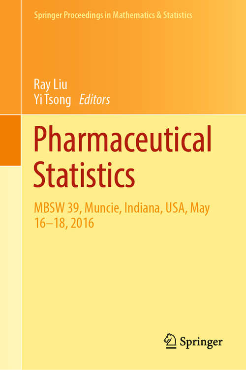 Pharmaceutical Statistics: MBSW 39, Muncie, Indiana, USA, May 16-18, 2016 (Springer Proceedings in Mathematics & Statistics #218)