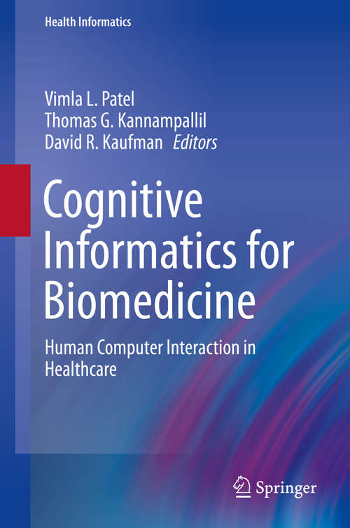 Cognitive Informatics for Biomedicine: Human Computer Interaction in Healthcare (Health Informatics)