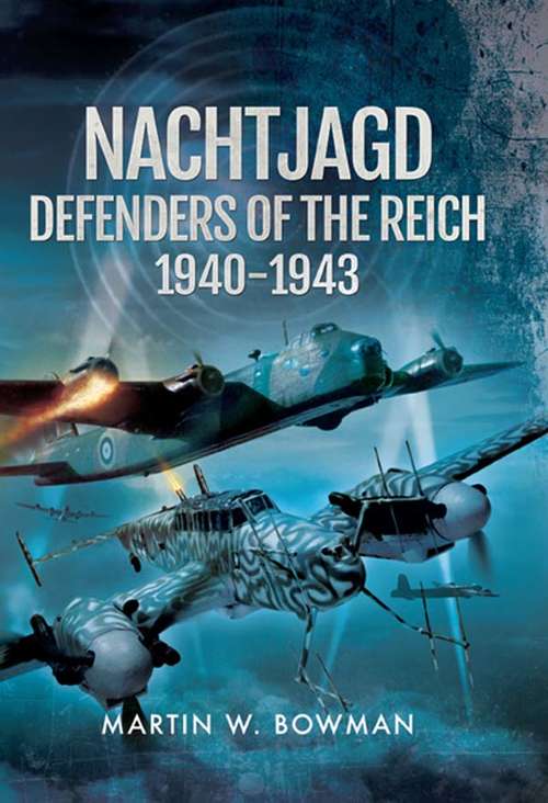 Nachtjagd, Defenders of the Reich, 1940–1943 (The\second World War By Night Ser.)