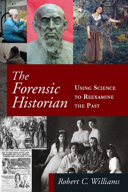 The Forensic Historian: Using Science to Reexamine the Past