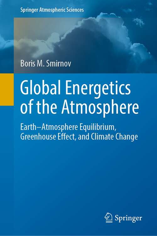 Book cover of Global Energetics of the Atmosphere: Earth–Atmosphere Equilibrium, Greenhouse Effect, and Climate Change (1st ed. 2021) (Springer Atmospheric Sciences)