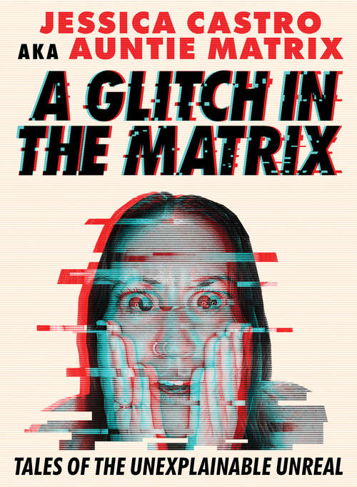 Book cover of A Glitch in the Matrix: Tales of the Unexplainable Unreal