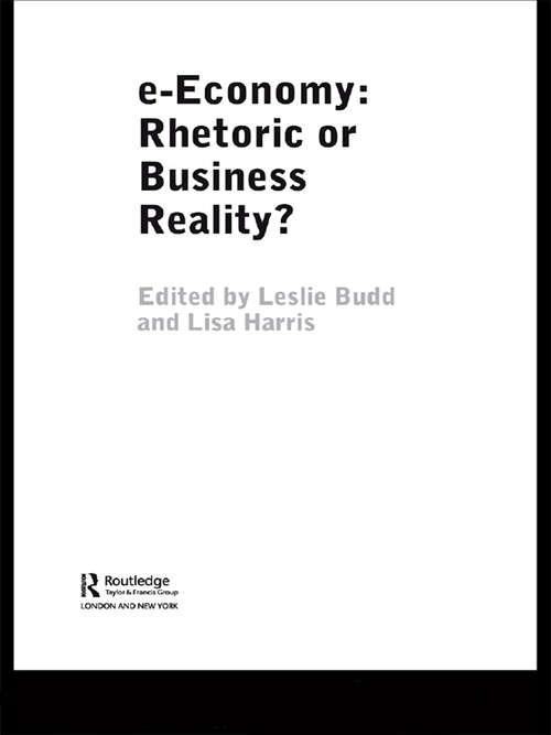 e-Economy: Rhetoric or Business Reality? (Routledge Ebusiness Ser. #Vol. 4)