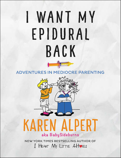 Book cover of I Want My Epidural Back: Adventures in Mediocre Parenting