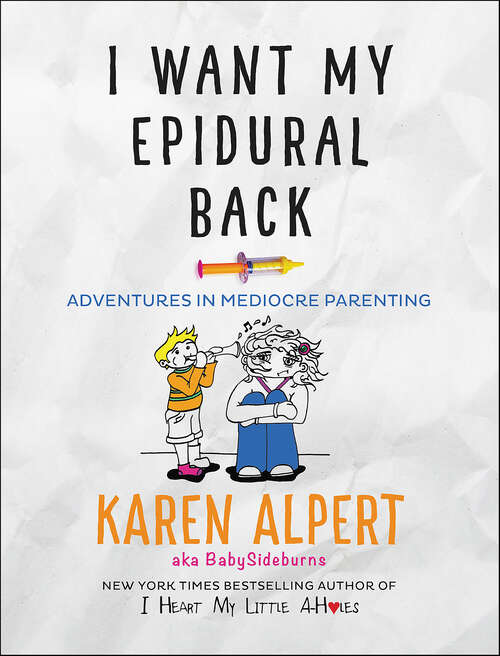 Book cover of I Want My Epidural Back: Adventures in Mediocre Parenting