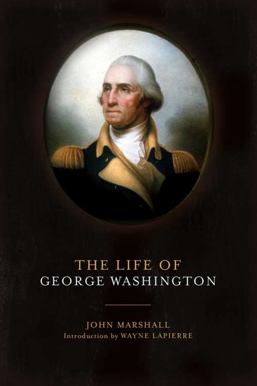 The Life of George Washington: Commander In Chief Of The American Forces During The War Which Established The Independence Of His Country, And First President Of The United States, Volume 1