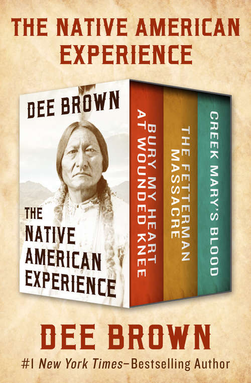 Book cover of The Native American Experience: Bury My Heart at Wounded Knee, The Fetterman Massacre, and Creek Mary's Blood (Digital Original)