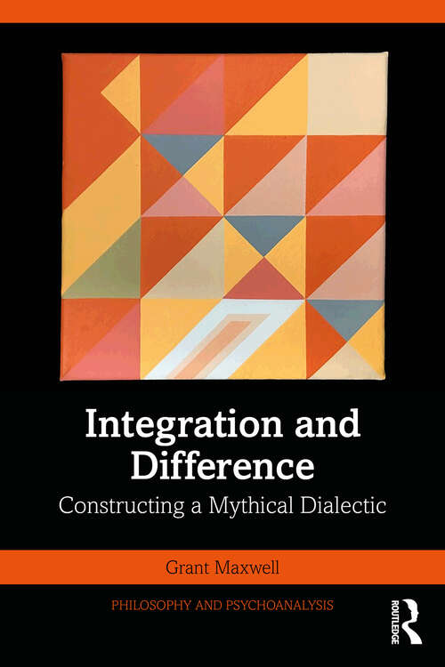 Book cover of Integration and Difference: Constructing a Mythical Dialectic (Philosophy and Psychoanalysis)