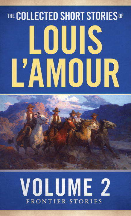Book cover of The Collected Short Stories of Louis L'Amour, Volume 2: The Frontier Stories