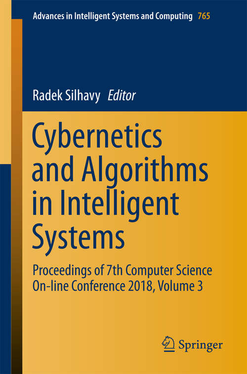 Book cover of Cybernetics and Algorithms in Intelligent Systems: Proceedings Of 7th Computer Science On-line Conference 2018, Volume 3 (1st ed. 2019) (Advances In Intelligent Systems And Computing #765)