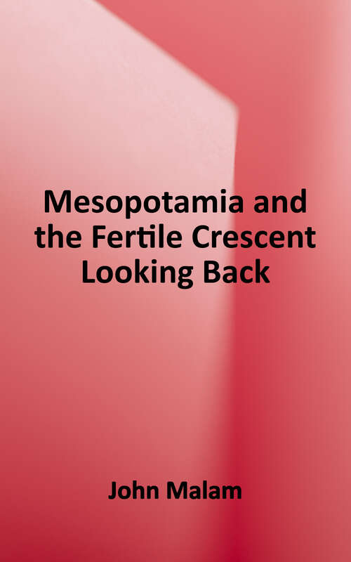 Mesopotamia and the Fertile Crescent: 10.000 to 539 B.C. (Looking Back Series)