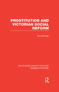Prostitution and Victorian Social Reform (Routledge Library Editions: Women's History)
