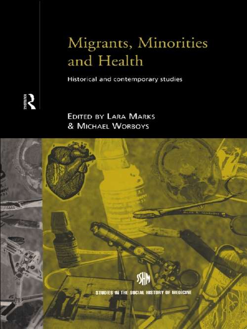 Migrants, Minorities & Health: Historical and Contemporary Studies (Routledge Studies in the Social History of Medicine)
