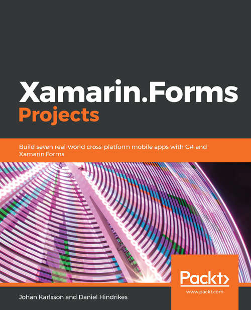 Book cover of Xamarin.Forms Projects: Build Seven Real-world Cross-platform Mobile Apps With C# And Xamarin. Forms (2)