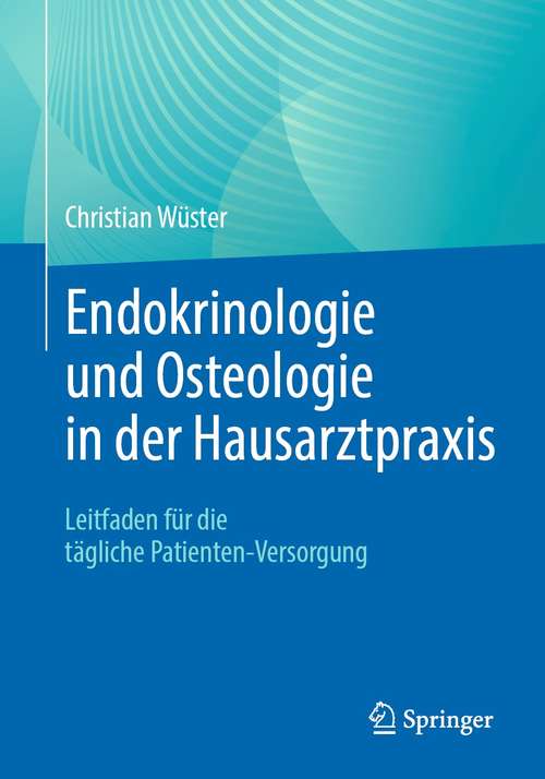 Book cover of Endokrinologie und Osteologie in der Hausarztpraxis: Leitfaden für die tägliche Patienten-Versorgung (1. Aufl. 2021)