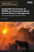 Sustainable Governance of Wildlife and Community-Based Natural Resource Management: From Economic Principles to Practical Governance (Earthscan Studies in Natural Resource Management)