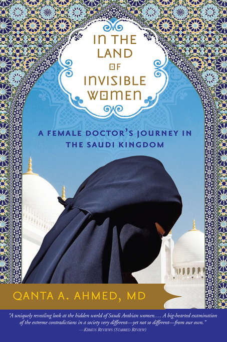 Book cover of In the Land of Invisible Women: A Female Doctor's Journey in the Saudi Kingdom