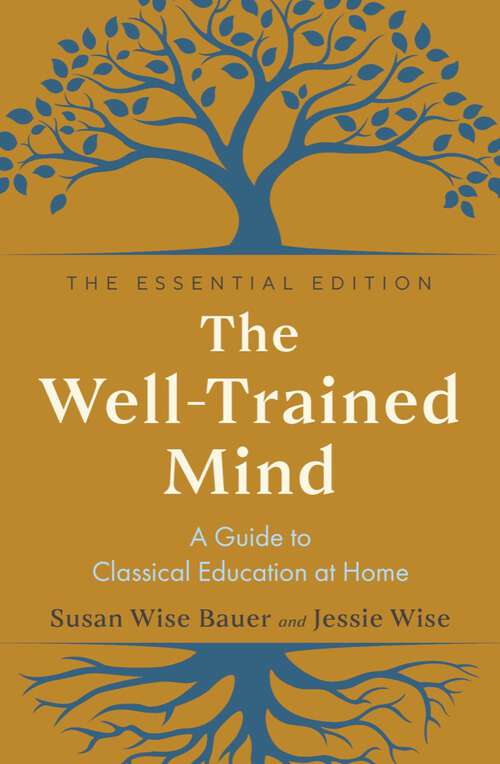 Book cover of The Well-Trained Mind: A Guide to Classical Education at Home (The Essential Edition) (The Essential Edition)
