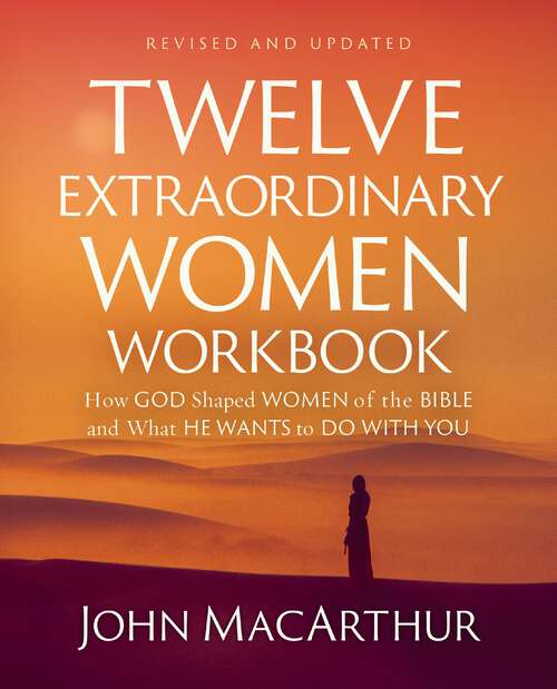 Book cover of Twelve Extraordinary Women Workbook, Revised and Updated: How God Shaped Women of the Bible and What He Wants to Do with You