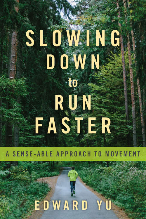 Book cover of Slowing Down to Run Faster: A Sense-able Approach to Movement (2)