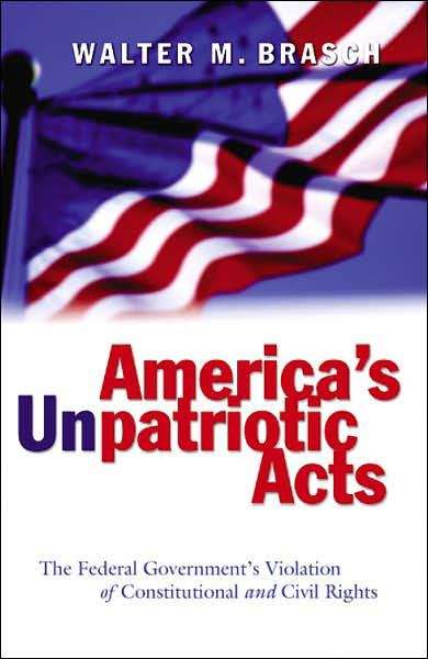 Book cover of America's Unpatriot Acts: The Federal Government's Violation of Constitutional and Civil Rights