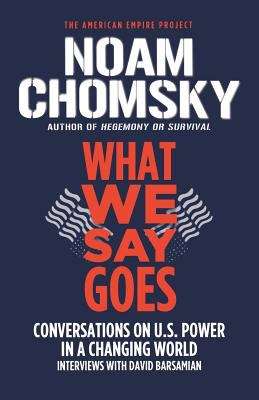 Book cover of What We Say Goes: Conversations on U.S. Power in a Changing World
