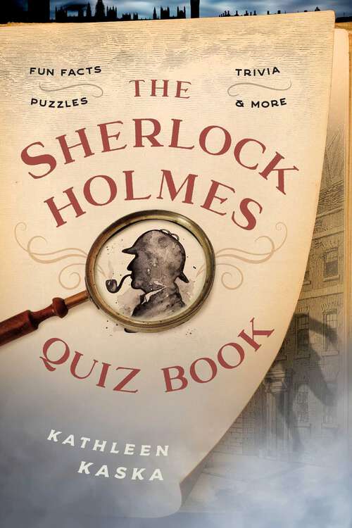 Book cover of The Sherlock Holmes Quiz Book: Fun Facts, Trivia, Puzzles, and More