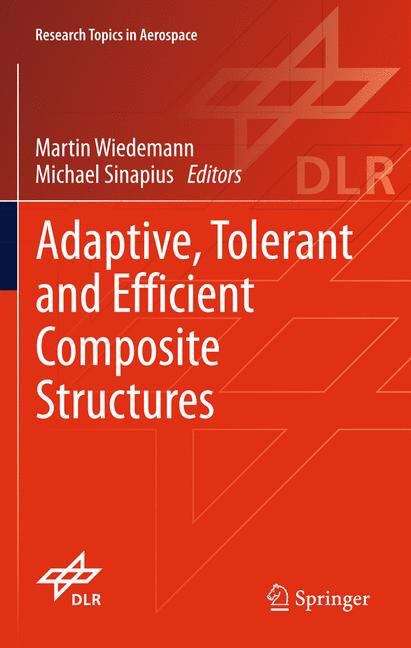 Adaptive, tolerant and efficient composite structures: Adaptive, Tolerant And Efficient Composite Structures (Research Topics in Aerospace)
