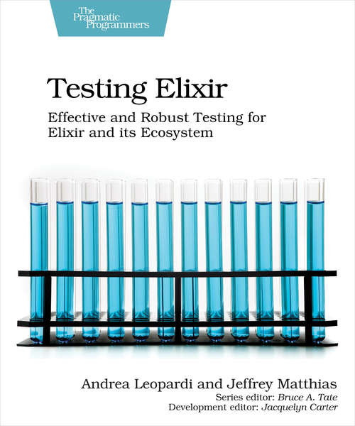Book cover of Testing Elixir: Effective And Robust Testing For Elixir And Its Ecosystem