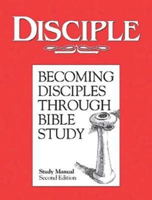 Disciple I Becoming Disciples Through Bible Study | Study Manual: Second Edition (Disciple Ser.)