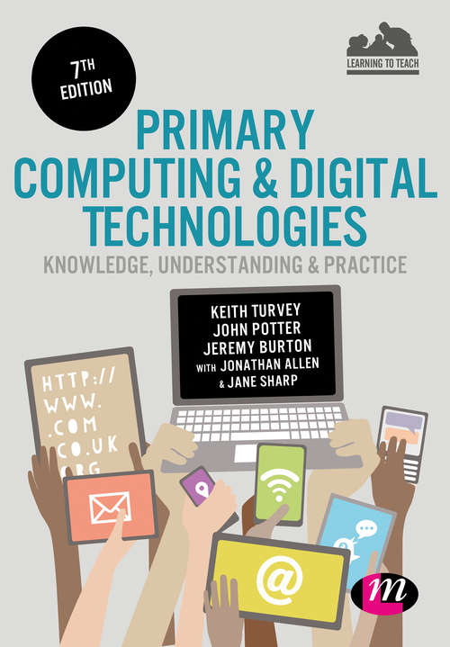 Primary Computing and Digital Technologies: Knowledge, Understanding And Practice (Achieving QTS Series)