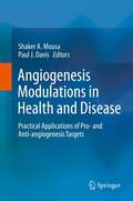 Angiogenesis Modulations in Health and Disease: Practical Applications of Pro- and Anti-angiogenesis Targets