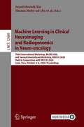 Machine Learning in Clinical Neuroimaging and Radiogenomics in Neuro-oncology: Third International Workshop, MLCN 2020, and Second International Workshop, RNO-AI 2020, Held in Conjunction with MICCAI 2020, Lima, Peru, October 4–8, 2020, Proceedings (Lecture Notes in Computer Science #12449)