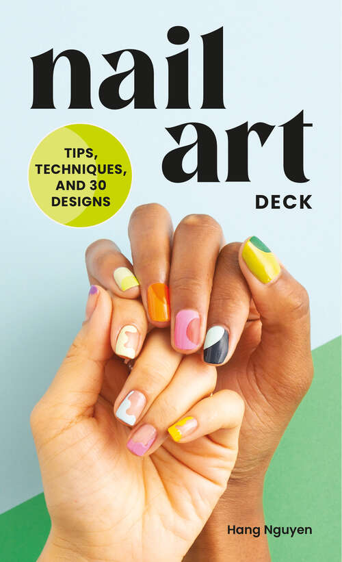 Book cover of Nail Art Deck: Tips, Techniques, and 30 Designs