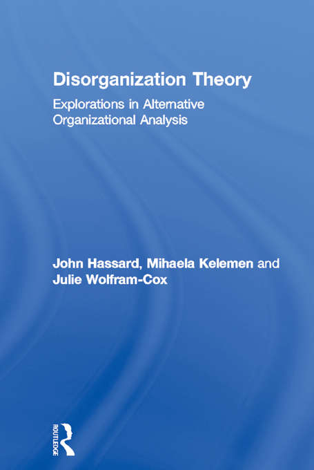 Disorganization Theory: Explorations in Alternative Organizational Analysis