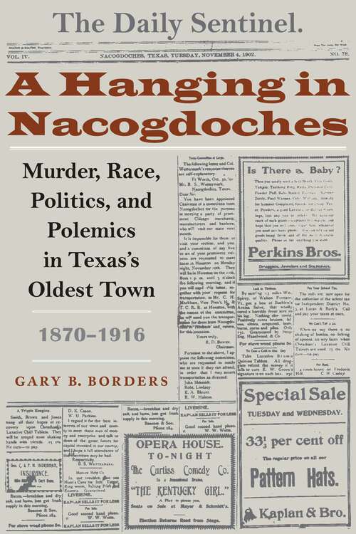Book cover of A Hanging in Nacogdoches: Murder, Race, Politics, and Polemics in Texas's Oldest Town, 1870-1916