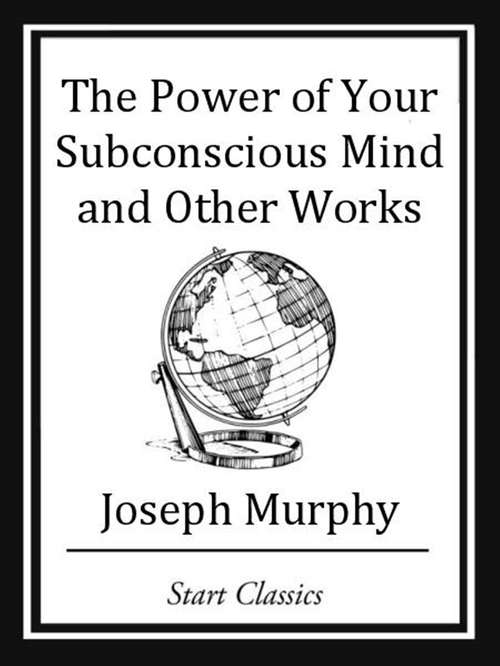 Book cover of The Power of your Subconscious Mind and Other Works