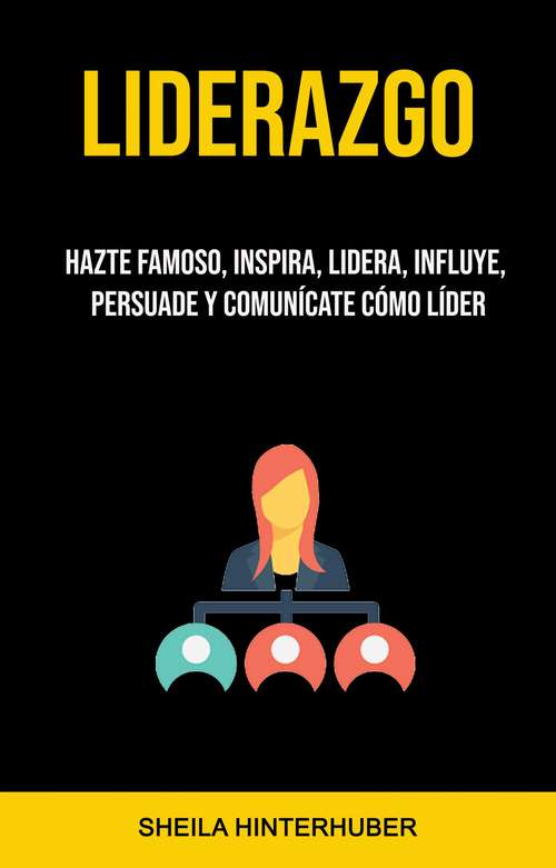 Book cover of Liderazgo : Hazte Famoso, Inspira, Lidera, Influye, Persuade Y Comunícate Cómo Líder