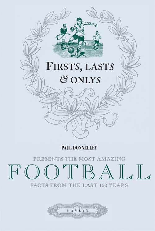 Book cover of Firsts, Lasts & Onlys of Football: Presenting the most amazing football facts from the last 160 years