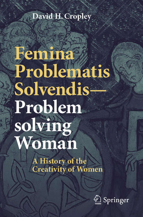 Femina Problematis Solvendis—Problem solving Woman: A History of the Creativity of Women