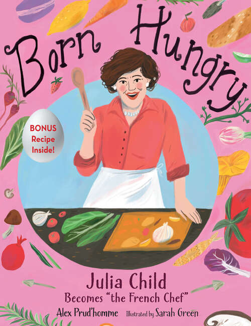 Book cover of Born Hungry: Julia Child Becomes "the French Chef"