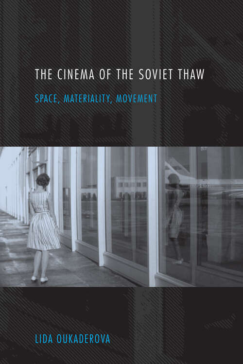Book cover of The Cinema of the Soviet Thaw: Space, Materiality, Movement