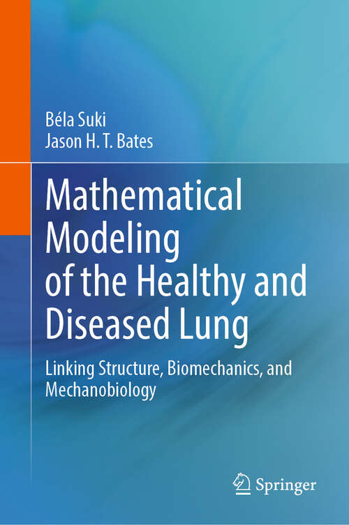 Book cover of Mathematical Modeling of the Healthy and Diseased Lung: Linking Structure, Biomechanics, and Mechanobiology