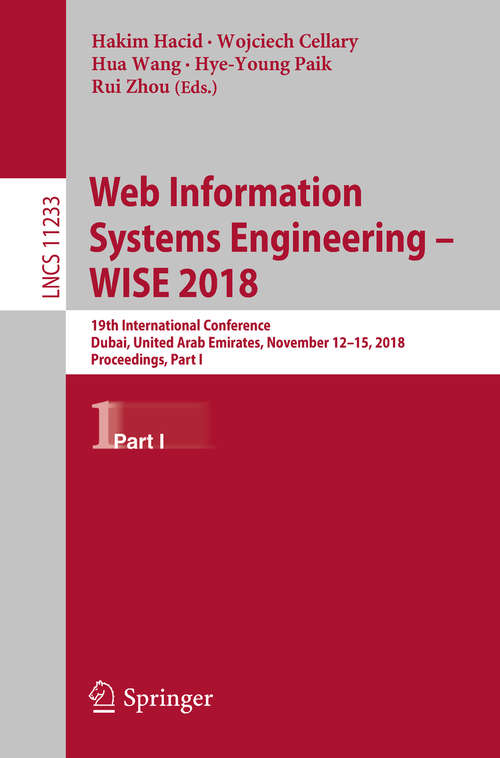 Web Information Systems Engineering – WISE 2018: 19th International Conference, Dubai, United Arab Emirates, November 12-15, 2018, Proceedings, Part I (Lecture Notes in Computer Science #11233)